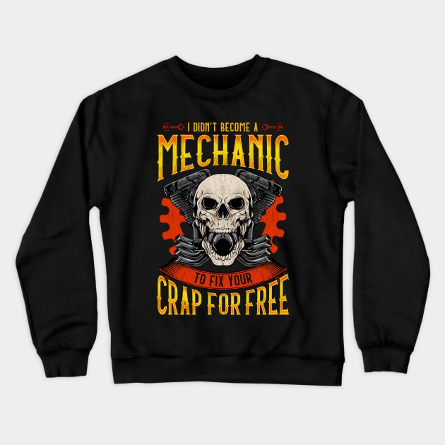 I Didn't Become A Mechanic To Fix Crap For Free Crewneck Sweatshirt by theperfectpresents